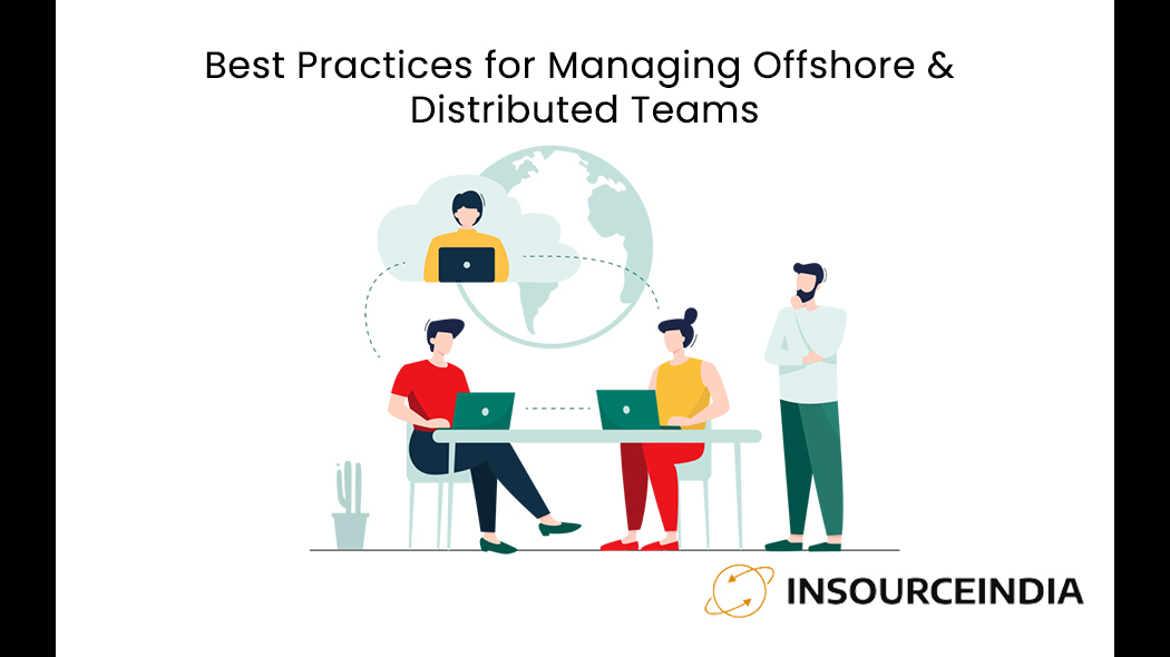 Best Practices for Managing Offshore & Distributed Teams