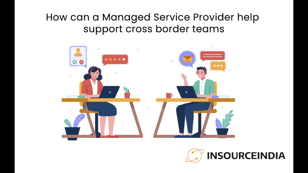 How can a Managed Service Provider help support cross border teams