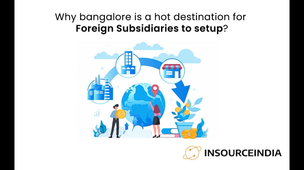 Why Bangalore is a hot destination for Foreign Subsidiaries to setup