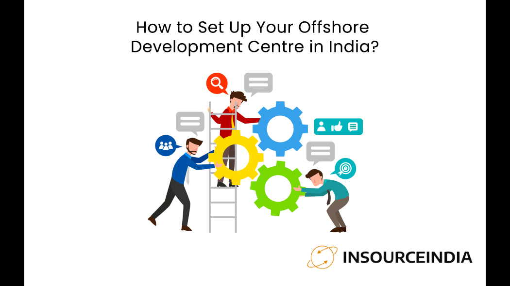 How to Set Up Your Offshore Development Centre in India