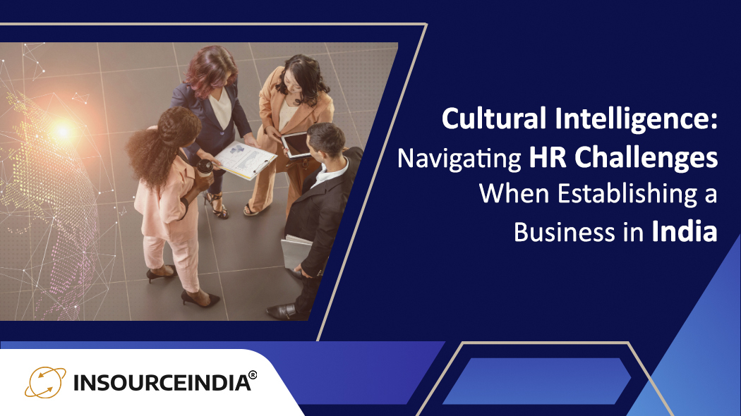 Cultural Intelligence: Navigating HR Challenges When Establishing a Business in India