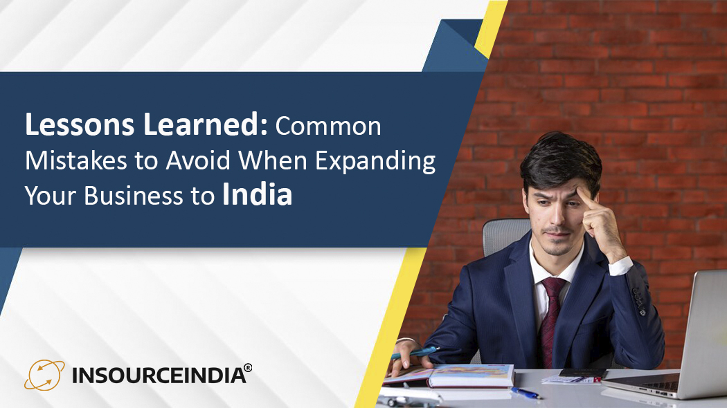 Lessons Learned Common Mistakes to Avoid When Expanding Your Business to India