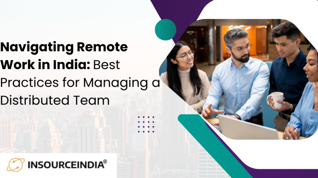 Navigating Remote Work in India Best Practices for Managing a Distributed Team