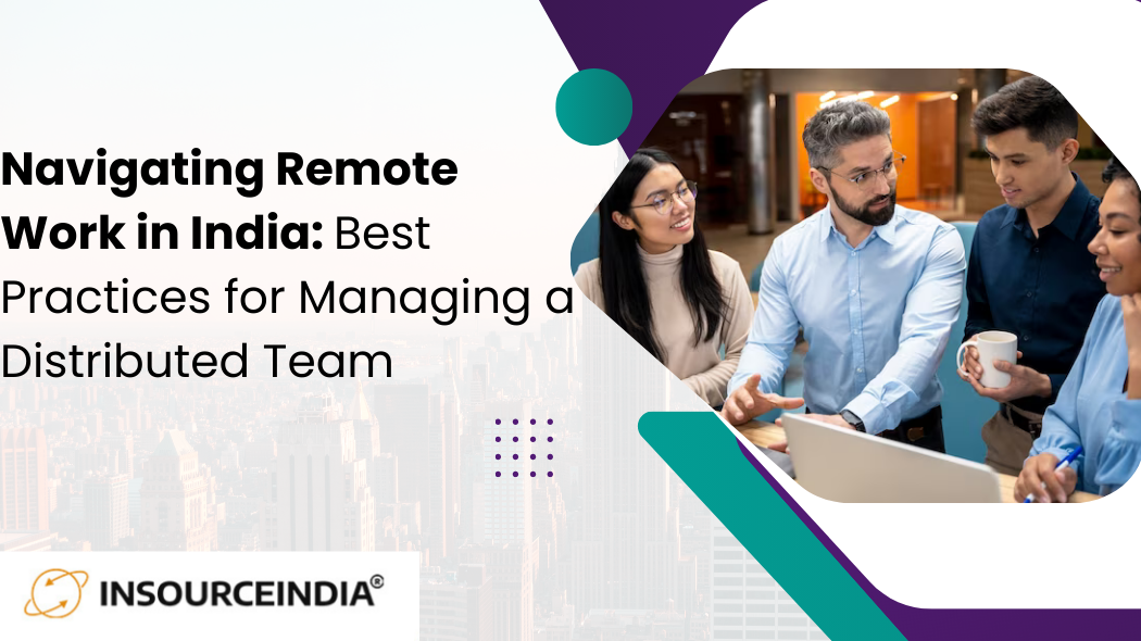 Navigating Remote Work in India: Best Practices for Managing a Distributed Team