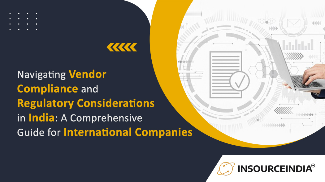 Navigating Vendor Compliance and Regulatory Considerations in India: A Comprehensive Guide for International Companies