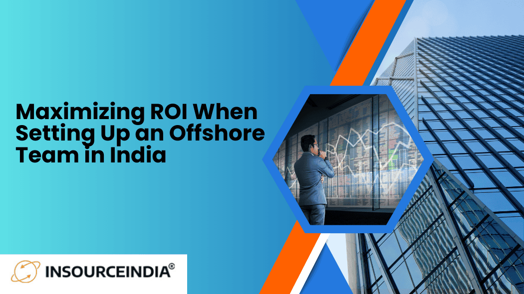 Maximizing ROI When Setting Up an Offshore Team in India