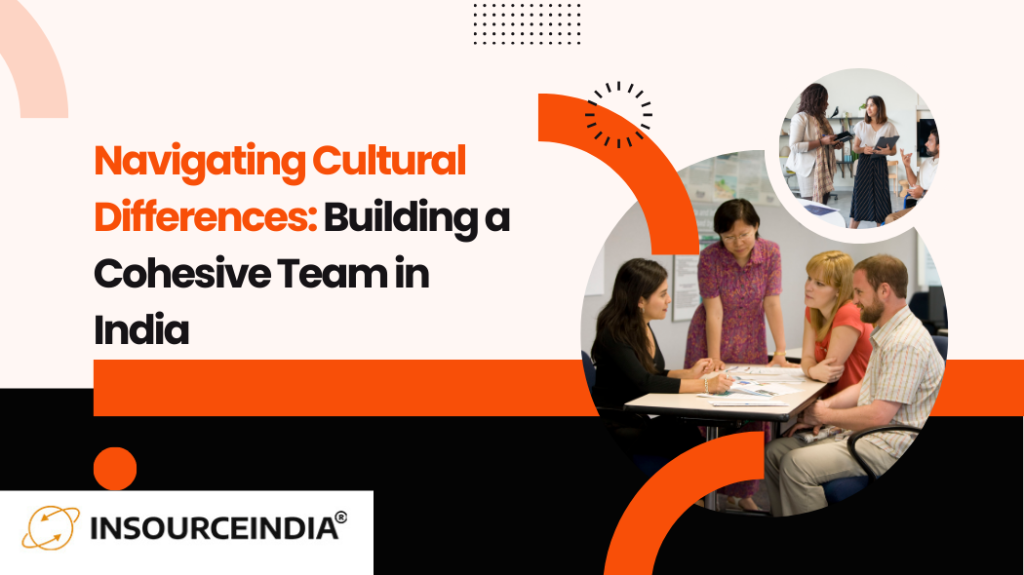 Navigating Cultural Differences Building a Cohesive Team in India