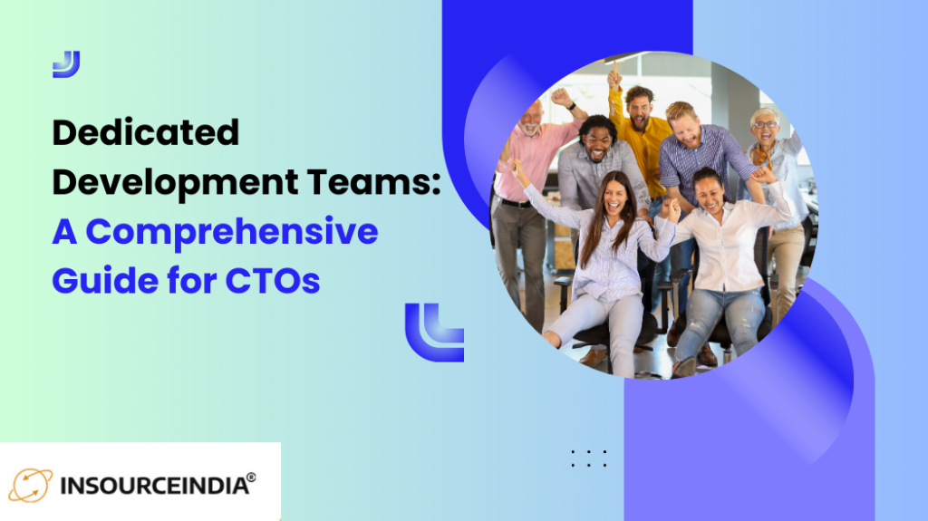 Dedicated Development Teams A Comprehensive Guide for CTOs